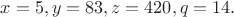 $x=5,y=83,z=420,q=14.$