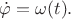 $\dot {\varphi}= \omega (t).$