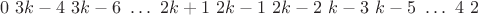 $0\ 3k-4\ 3k-6\ \ldots\ 2k+1\ 2k-1\ 2k-2\ k-3\ k-5\ \ldots\ 4\ 2$