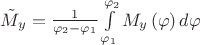 $\tilde M_y  = \frac{1}{{\varphi _2  - \varphi _1 }}\int\limits_{\varphi _1 }^{\varphi _2 } {M_y \left( \varphi  \right)d\varphi } $