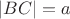 $|BC|=a$ $|BC|=a$