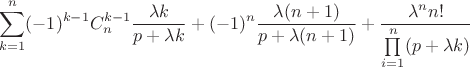 $$ \sum\limits_{k=1}^n (-1)^{k-1}C_n^{k-1}\frac{\lambda k}{p+\lambda k} + (-1)^n \frac{\lambda(n+1)}{p+\lambda(n+1)}+ \frac{\lambda^n n!}{\prod\limits_{i=1}^n (p+\lambda k)}$$