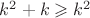 $k^2+k \geqslant k^2$