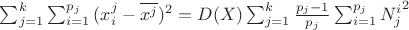 $\sum^k_{j=1}{\sum^{p_j}_{i=1}{(x^j_i - \overline{x^j})^2}}={D(X)}\sum^k_{j=1}{\frac{p_j-1}{p_j}\sum^{p_j}_{i=1}{{N^i_j}^2}}$