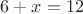 $6+x=12$