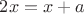 $2x = x + a$