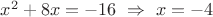 $x^2+8x=-16\ \Rightarrow \ x=-4$