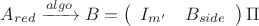 $$A_{red}\xrightarrow{algo}B=\left(\begin{array}{cc}I_{m'}&B_{side}\end{array}\right)\Pi$$