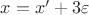 $x = x' + 3\varepsilon$
