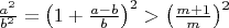 $\frac{a^2}{b^2}=\left( 1+\frac{a-b}{b}\right)^2>\left(\frac{m+1}{m}\right)^2$