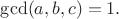 $\gcd (a,b,c)=1.$