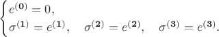 $$
\begin{cases}
e^{\bf (0)} = 0, \\
\sigma^{\bf (1)} = e^{\bf (1)},  \quad \sigma^{\bf (2)} = e^{\bf (2)}, \quad \sigma^{\bf (3)} = e^{\bf (3)}.
\end{cases}
$$