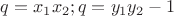 $q=x_1x_2 ; q=y_1y_2-1$