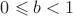 $0\leqslant b <1$