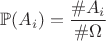 $\mathbb{P}(A_i) = \dfrac{\#A_i }{\#\Omega}$