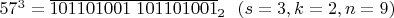 $57^3= \overline{101101001 \ 101101001}_2 \  \  (s=3, k=2, n=9)$