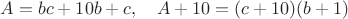 $A=bc+10b+c,\quad A+10=(c+10)(b+1)$