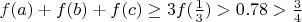 $f(a)+f(b)+f(c) \geq 3f(\frac{1}{3}) > 0.78 > \frac{3}{4}$