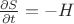 $\frac{\partial S}{\partial t}=-H$
