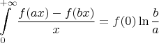 $$\int\limits_0^{+\infty}\frac{f(ax)-f(bx)}{x}=f(0)\ln{\frac{b}{a}}$$