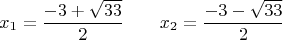 $$x_1=\frac{-3+\sqrt{33}}{2}\qquad x_2=\frac{-3-\sqrt{33}}{2}$$