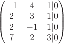 $\begin{pmatrix} -1 & 4 & 1 |0  \\
2 & 3 & 1 | 0 \\  
2 & -1 & 1 |0 \\
7 & 2 & 3 | 0
\end{pmatrix}$