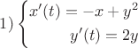 $1) \left\{\begin{aligned}
x'(t)=-x+y^2 \\
y'(t)= 2y
\end{aligned}\right$