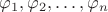 $\varphi_1,\varphi_2,\ldots,\varphi_n$