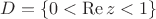 $\[D = \left\{ {0 < \operatorname{Re} z < 1} \right\}\]$