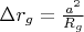 $\Delta r_g = \frac{a^2}{R_g}$