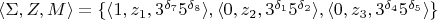$\langle \Sigma, Z, M \rangle=\{\langle 1, z_1, 3^{\delta_7}5^{\delta_8}\rangle, \langle 0, z_2, 3^{\delta_1}5^{\delta_2}\rangle, \langle 0, z_3, 3^{\delta_4}5^{\delta_5}\rangle\}$
