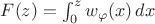 $F( z)=\int_0^z w_{\varphi }(x) \, dx$