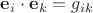 $\mathbf e_i\cdot\mathbf e_k=g_{ik}$ $\mathbf e_i\cdot\mathbf e_k=g_{ik}$