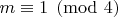 $m\equiv 1\pmod{4}$