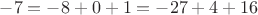 $-7=-8+0+1=-27+4+16$