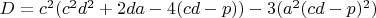 $D=c^2(c^2d^2+2da-4(cd-p))-3(a^2(cd-p)^2)$