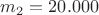 $m_2 = 20.000$