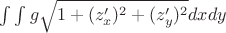 $ \int \int g\sqrt{1+(z'_x)^2+(z'_y)^2}dxdy$