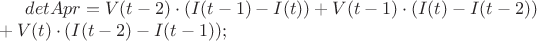 $detApr=V(t-2) \cdot (I(t-1)-I(t))+ V(t-1) \cdot (I(t)-I(t-2)) \\ 
+ V(t) \cdot (I(t-2)-I(t-1)); $
