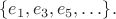 $$
\{ e_1, e_3, e_5, \ldots \}.
$$