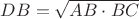 $DB=\sqrt {AB\cdot BC}$