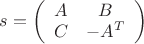 $s=\left(\begin{array}{cc} A & B \\ C & -A^T \\ \end{array}\right)$ $s=\left(\begin{array}{cc} A & B \\ C & -A^T \\ \end{array}\right)$