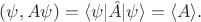 $(\psi, A\psi)=\langle \psi | \hat A |\psi \rangle = \langle A \rangle .$