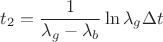 $$t_2=\frac 1{\lambda_g-\lambda_b} \ln \lambda_g \Delta t$$