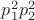 $p_1^2p_2^2$