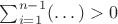 $\sum_{i=1}^{n-1}(\dots)>0$