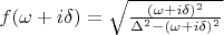 $f(\omega+i\delta)=\sqrt{\frac{(\omega+i\delta)^2}{\Delta^2-(\omega+i\delta)^2}$