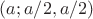 $(a; a/2,a/2)$