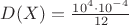 $D(X)=\frac{10^4\cdot 10^{-4}}{12}$