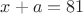$x+a=81$